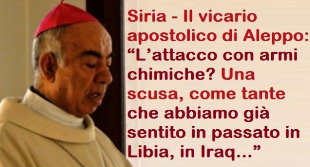 Siria – Il vicario apostolico di Aleppo: “L’attacco con armi chimiche? Una scusa, come tante che abbiamo già sentito in passato in Libia, in Iraq…”