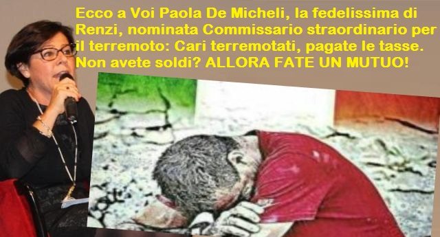 Ecco a Voi Paola De Micheli, la fedelissima di Renzi, nominata Commissario straordinario per il terremoto: Cari terremotati, pagate le tasse. Non avete soldi? ALLORA FATE UN MUTUO!